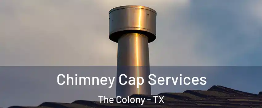  Chimney Cap Services The Colony - TX