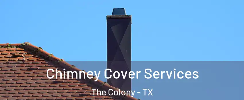  Chimney Cover Services The Colony - TX