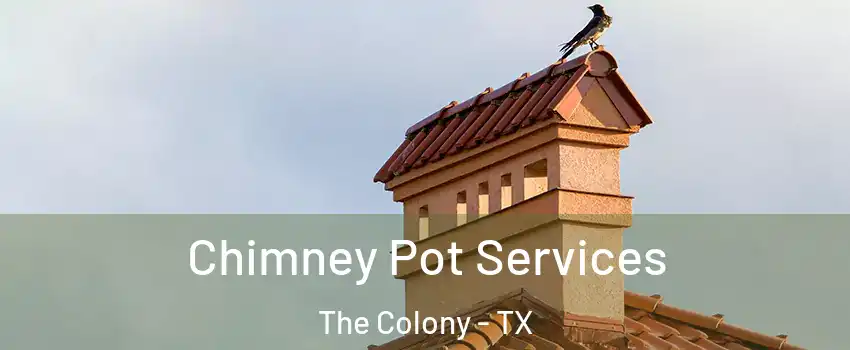  Chimney Pot Services The Colony - TX