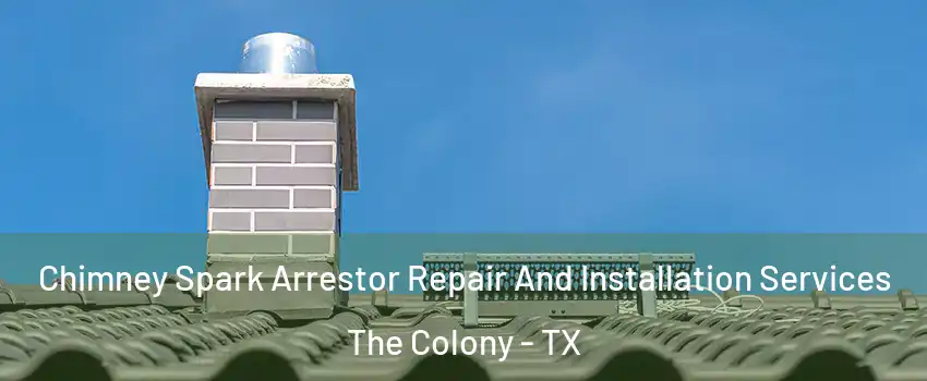  Chimney Spark Arrestor Repair And Installation Services The Colony - TX