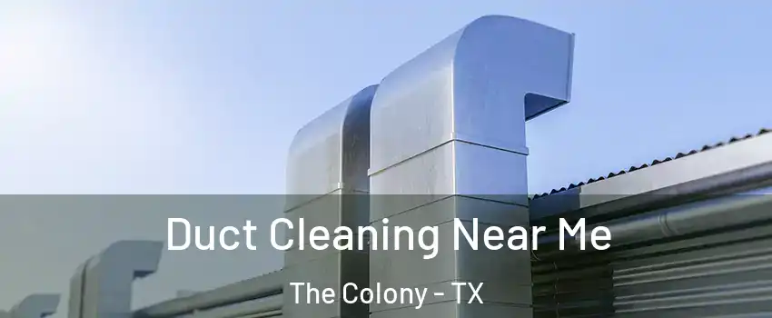  Duct Cleaning Near Me The Colony - TX