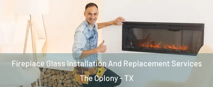 Fireplace Glass Installation And Replacement Services The Colony - TX