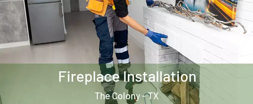  Fireplace Installation The Colony - TX