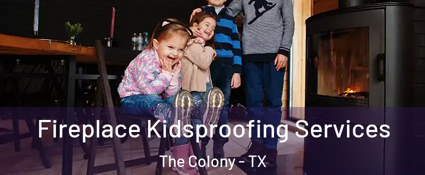  Fireplace Kidsproofing Services The Colony - TX