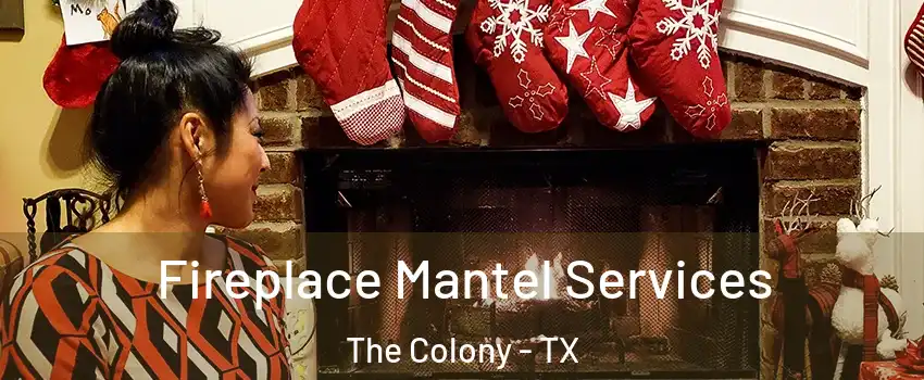  Fireplace Mantel Services The Colony - TX