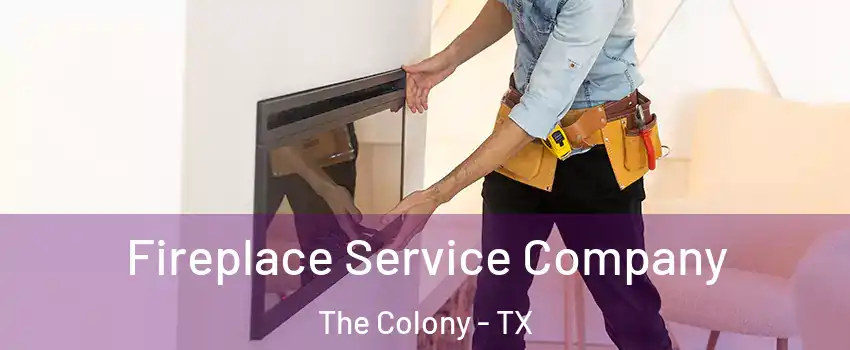 Fireplace Service Company The Colony - TX