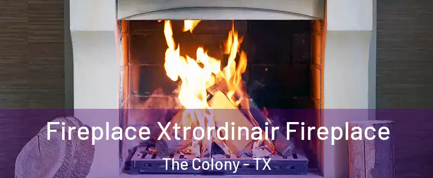  Fireplace Xtrordinair Fireplace The Colony - TX