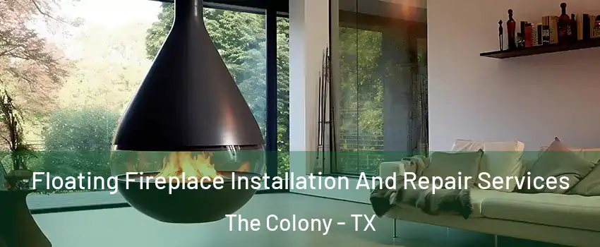 Floating Fireplace Installation And Repair Services The Colony - TX