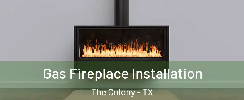  Gas Fireplace Installation The Colony - TX