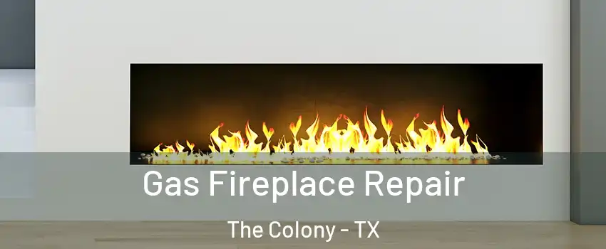  Gas Fireplace Repair The Colony - TX