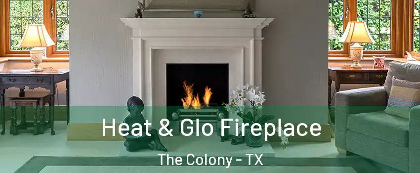  Heat & Glo Fireplace The Colony - TX
