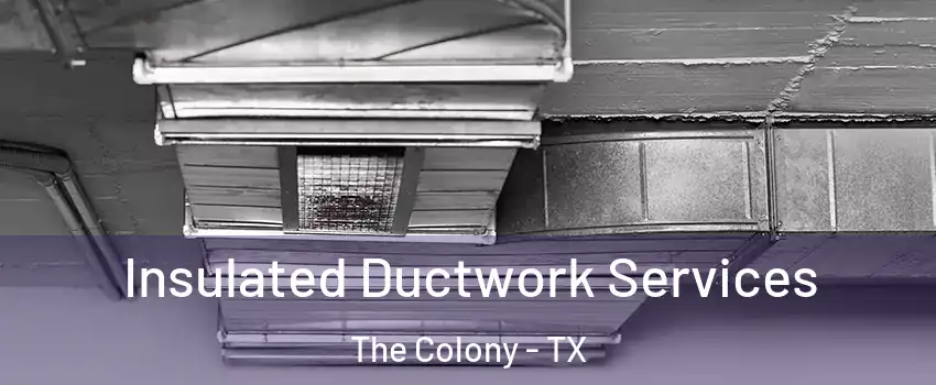  Insulated Ductwork Services The Colony - TX