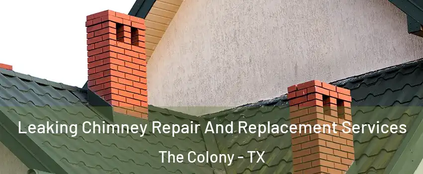 Leaking Chimney Repair And Replacement Services The Colony - TX