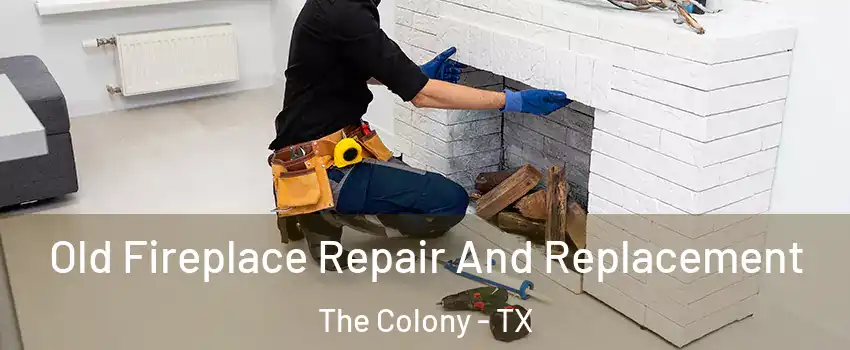  Old Fireplace Repair And Replacement The Colony - TX