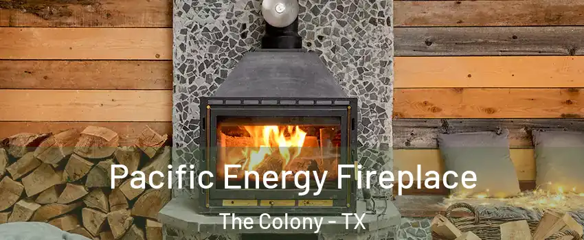  Pacific Energy Fireplace The Colony - TX