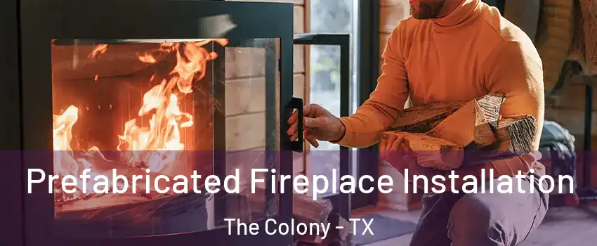  Prefabricated Fireplace Installation The Colony - TX