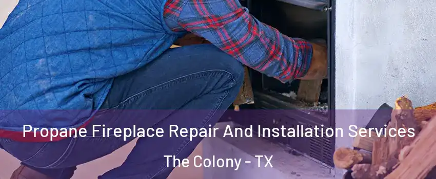  Propane Fireplace Repair And Installation Services The Colony - TX