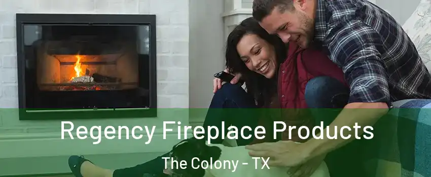  Regency Fireplace Products The Colony - TX