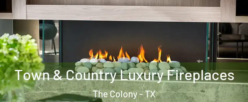 Town & Country Luxury Fireplaces The Colony - TX