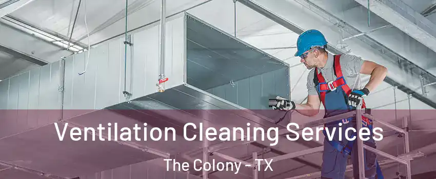  Ventilation Cleaning Services The Colony - TX
